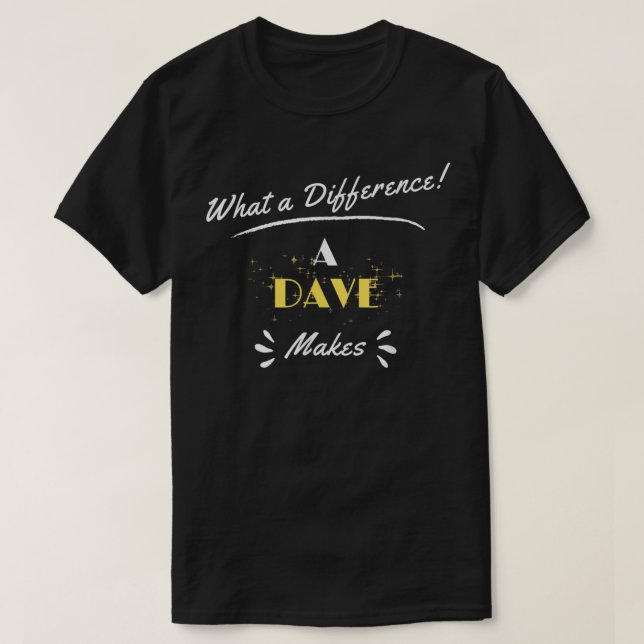 What A Difference A Dave Makes Funny Saying T-Shirt (Design vorne)