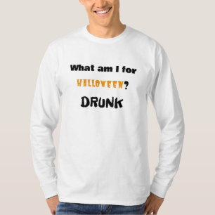 What am I for Halloween?  DRUNK T-Shirt