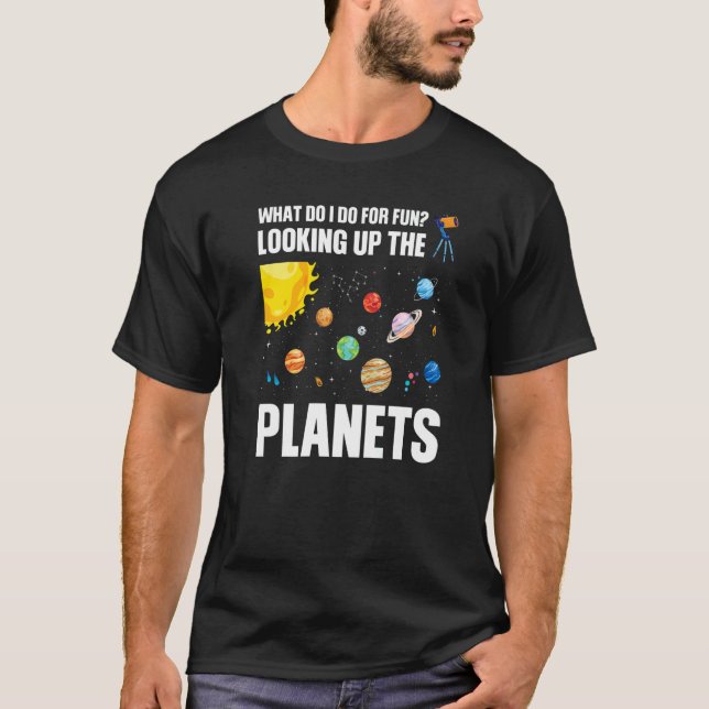 what do I do for fun looking up the planets planet T-Shirt (Vorderseite)