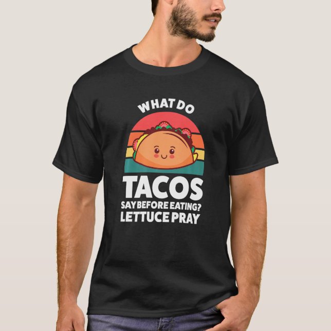 what do tacos say before eating lettuce pray tacos T-Shirt (Vorderseite)
