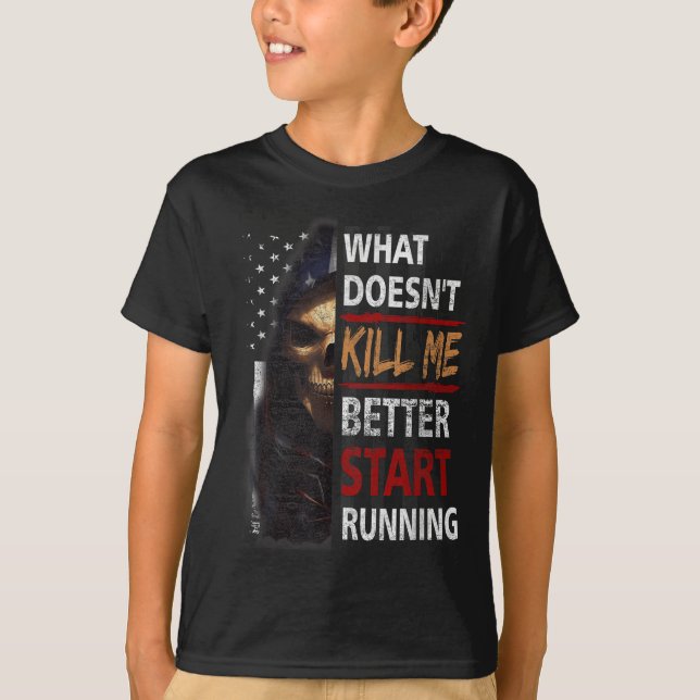 What Doesn't Kill Me Better Start Running Skeleton T-Shirt (Vorderseite)