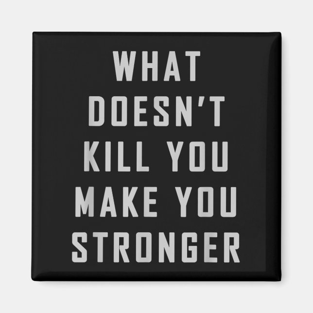 What Doesn't Kill You Make You Stronger Motivation Magnet (Vorne)