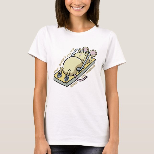 What doesn't kill you makes you stronger T-Shirt (Vorderseite)