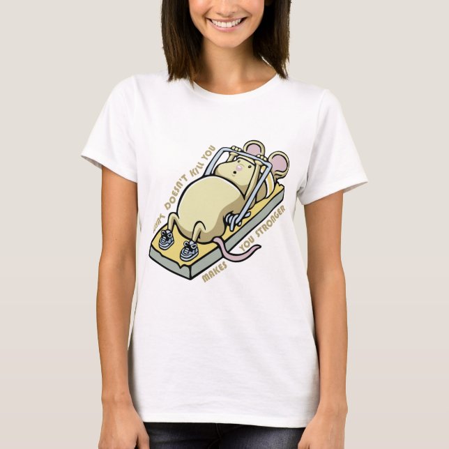 What doesnt kill you makes you stronger T-Shirt (Vorderseite)