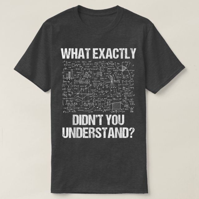 What Eactly Didnt You Understand Physics  T-Shirt (Design vorne)