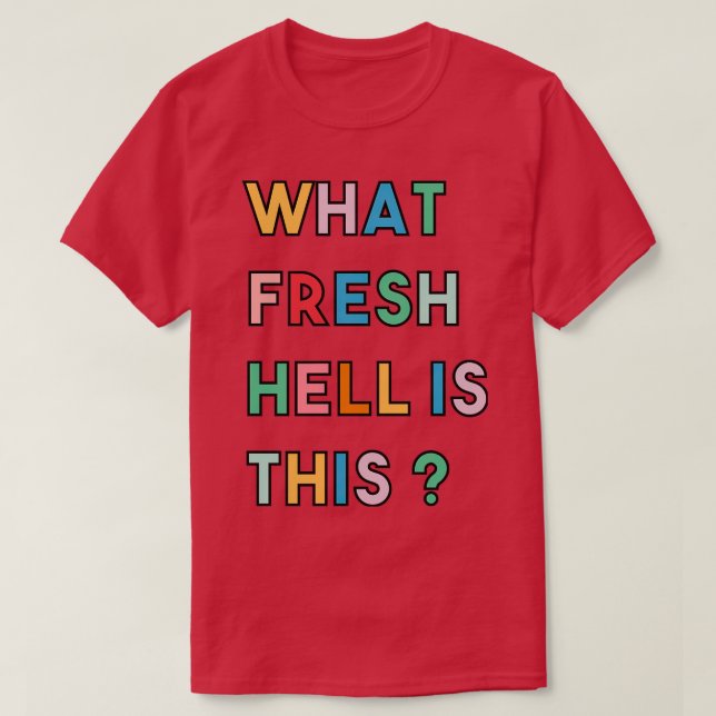 What Fresh Hell Is This 3 T-Shirt (Design vorne)