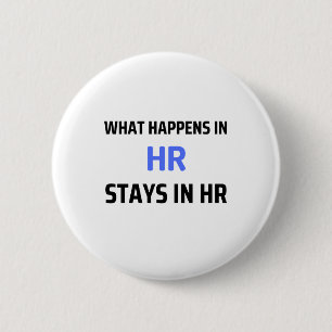 What Happens In HR Stays In HR 2 Button