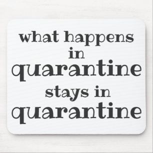 What happens in Quarantine... Funny Quote Mousepad