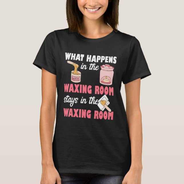 What Happens In The Waxing Room Funny Esthetician  T-Shirt (Vorderseite)