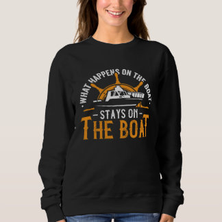 What Happens On The Boat Stays On The Boat Yacht B Sweatshirt