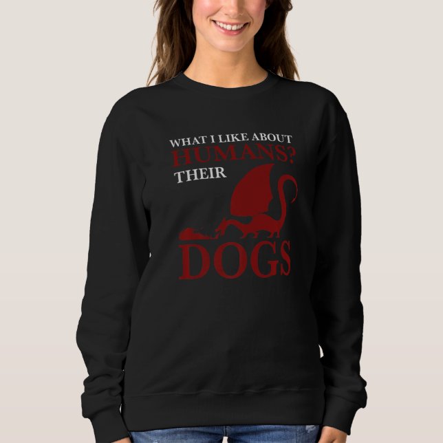 what I like about humans their dogs Dragon lover P Sweatshirt (Vorderseite)