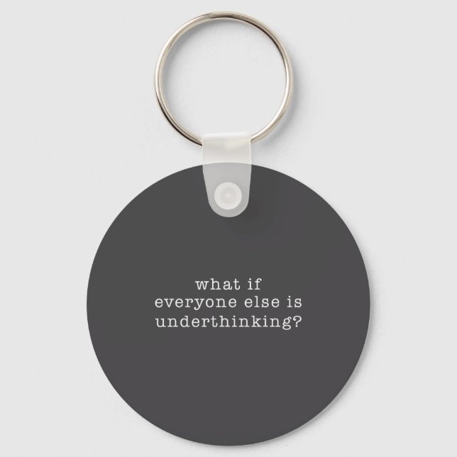 What If Everyone Else Is Underthinking_ Funny Quot Schlüsselanhänger (Vorderseite)