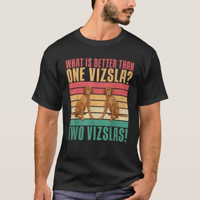 What is better than one Vizsla two Vizslas  T-Shirt (Vorderseite)