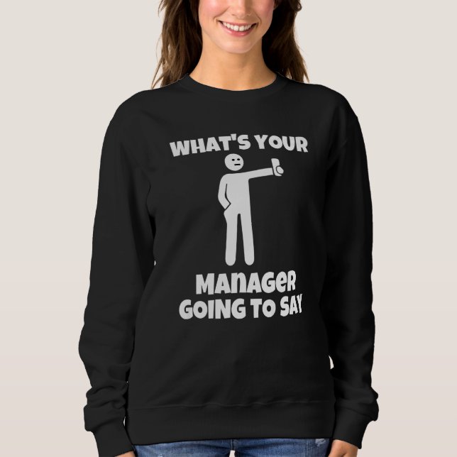 What is your manager going to say  sarcastic camer sweatshirt (Vorderseite)