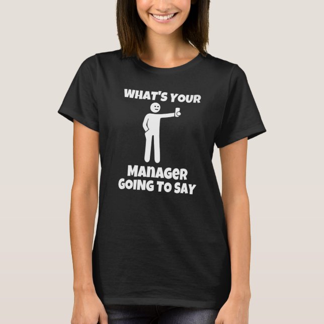 What is your manager going to say  sarcastic camer T-Shirt (Vorderseite)