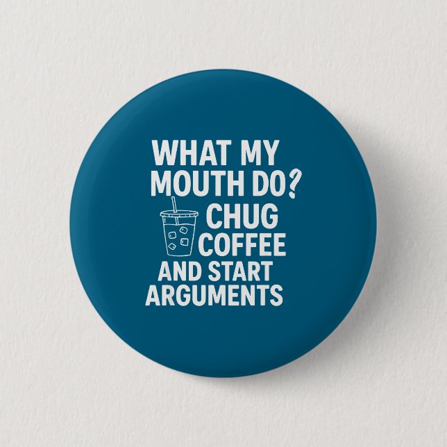 What My Mouth Do Chug And Start Arguments  Button (Vorderseite)