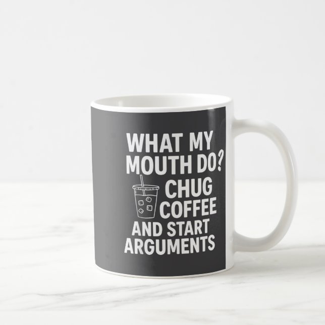 What My Mouth Do Chug And Start Arguments  Kaffeetasse (Rechts)