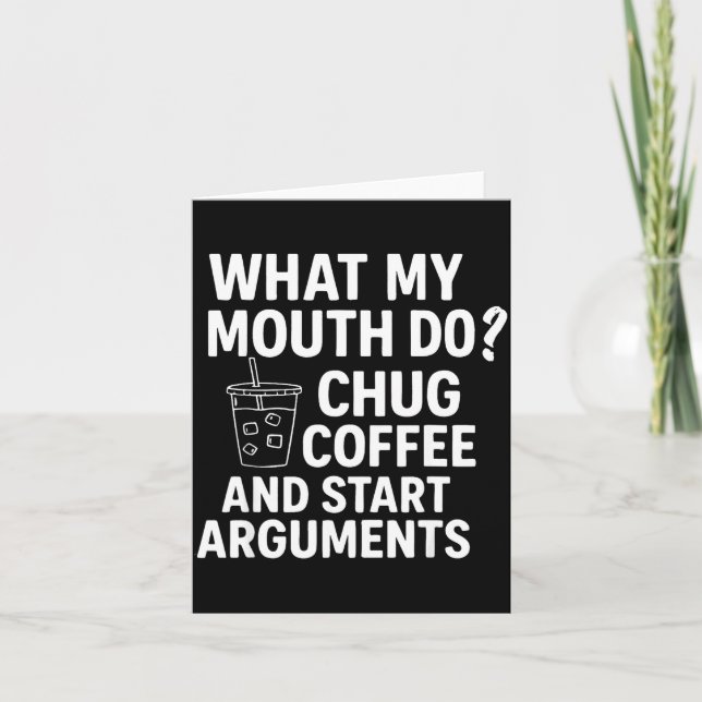 What My Mouth Do Chug Coffee And Start Arguments F Karte (Vorderseite)