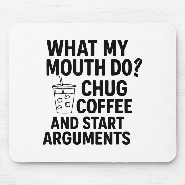 What My Mouth Do Chug Coffee And Start Arguments F Mousepad (Vorne)