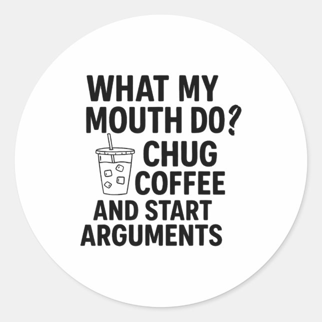 What My Mouth Do Chug Coffee And Start Arguments F Runder Aufkleber (Vorderseite)