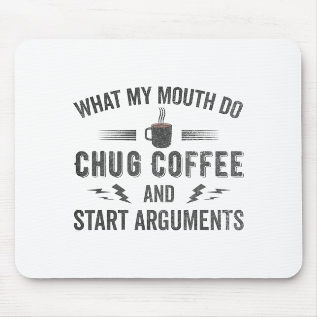 What My Mouth Do Chug Coffee And Start Arguments  Mousepad (Vorne)