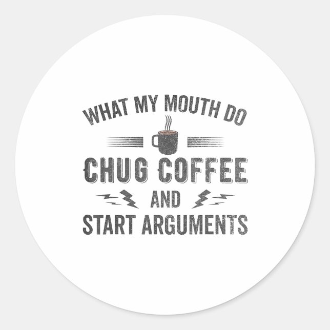 What My Mouth Do Chug Coffee And Start Arguments  Runder Aufkleber (Vorderseite)