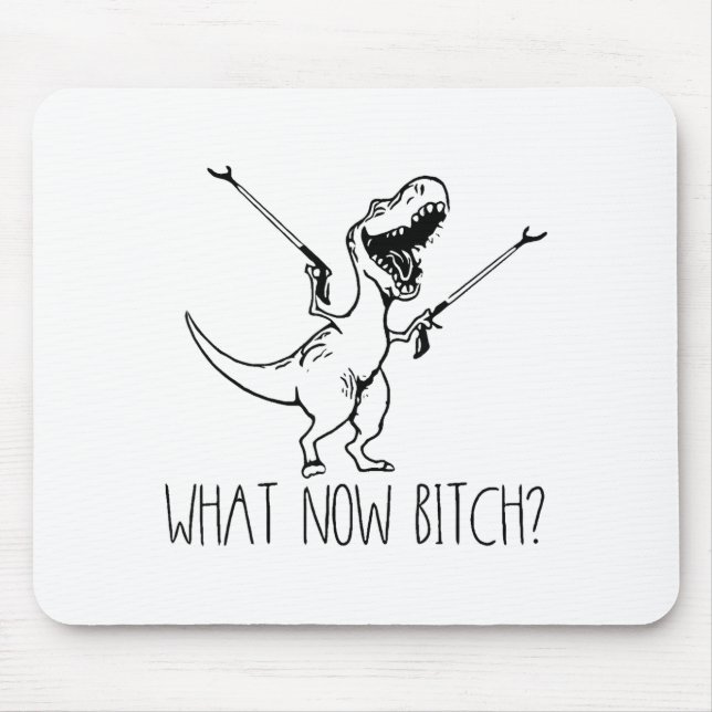 What Now Bich Funny T Rex Dinosaur Saying Quote Me Mousepad (Vorne)