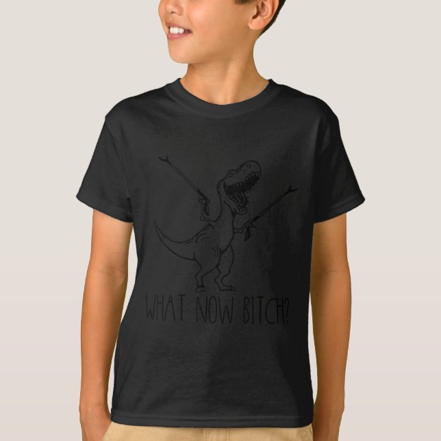 What Now Bich Funny T Rex Dinosaur Saying Quote Me T-Shirt (Vorderseite)