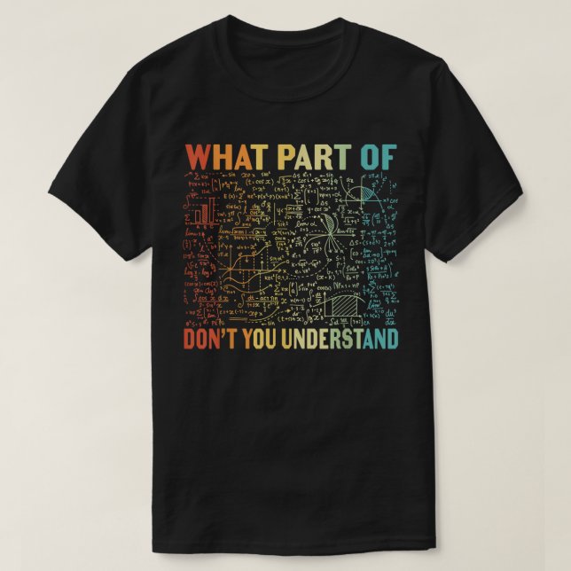 What Part Of Don't You Understand | Funny Math T-Shirt (Design vorne)