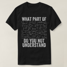 What Part Of Don't You Understand | Funny Math T-Shirt