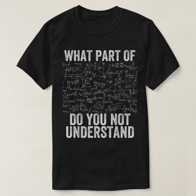 What Part Of Don't You Understand | Funny Math T-Shirt (Design vorne)