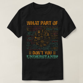What Part Of Don't You Understand | Funny Math T-Shirt