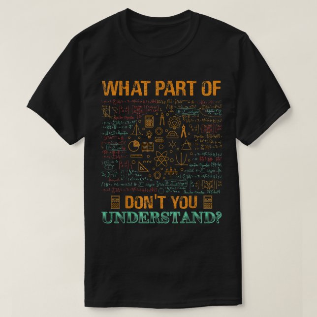What Part Of Don't You Understand | Funny Math T-Shirt (Design vorne)