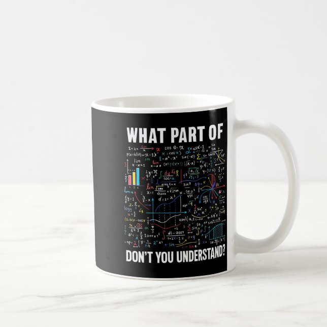 What Part Of Don't You Understand _ Funny Math Tea Kaffeetasse (Rechts)