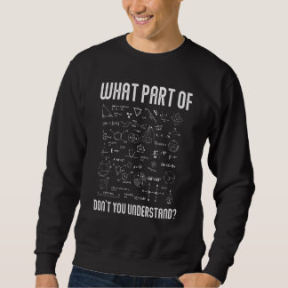 What Part Of Don't You Understand Funny Science Sweatshirt