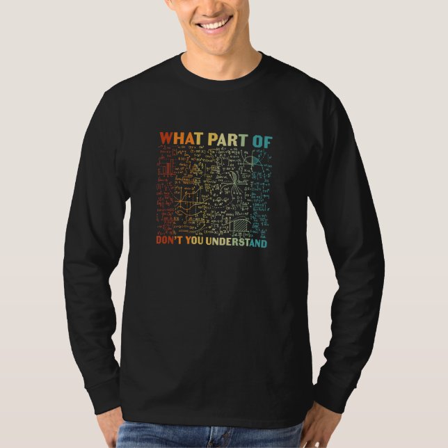 What Part Of Dont You Understand Math Student Teac T-Shirt (Vorderseite)
