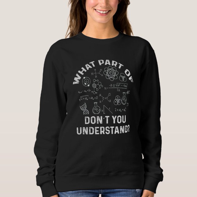 What Part Of Don't You Understand  Physics Teacher Sweatshirt (Vorderseite)