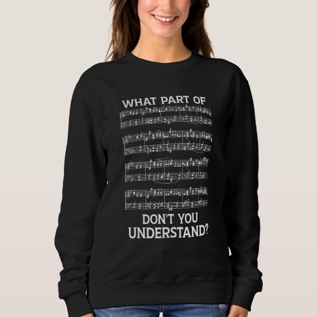 What Part Of The Music Notes You Don't Understand Sweatshirt (Vorderseite)