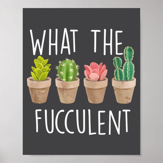 What The Fucculent Cactus Succulent Plant Gift  Poster (Vorne)