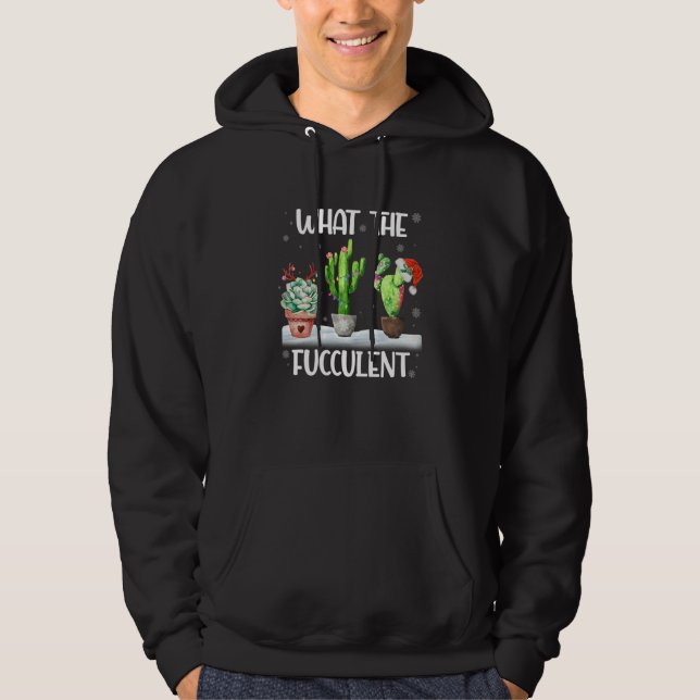 What The Fucculent Cactus Succulents Christmas Paj Hoodie (Vorderseite)