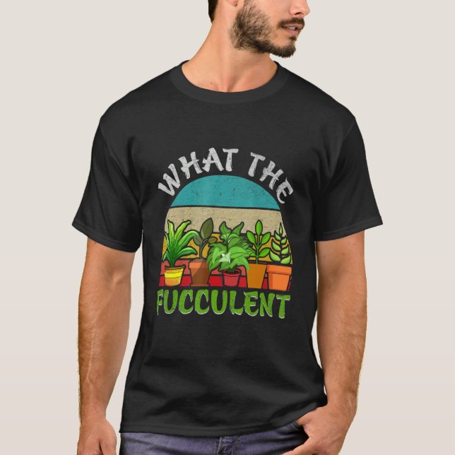 What the Fucculent Retro Cactus Succulent Gardenin T-Shirt (Vorderseite)
