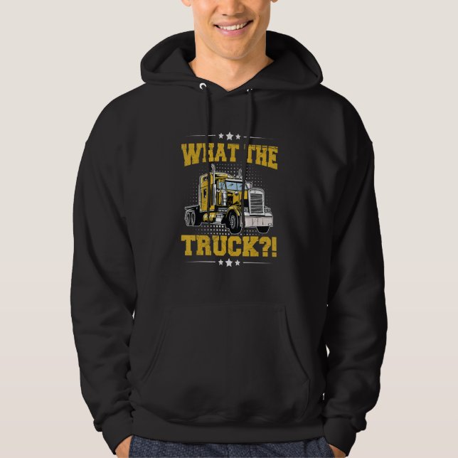 What the Truck  for a Semi Truck Driver Hoodie (Vorderseite)