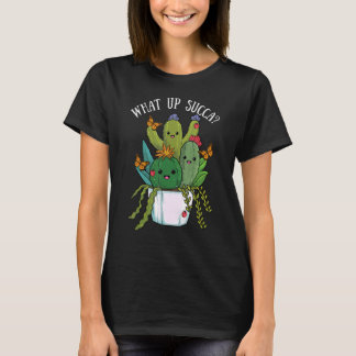What Up Succa Cactus succulents Pflanze Cacti Bota T-Shirt