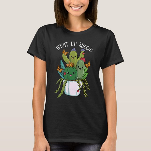 What Up Succa Cactus succulents Pflanze Cacti Bota T-Shirt (Vorderseite)
