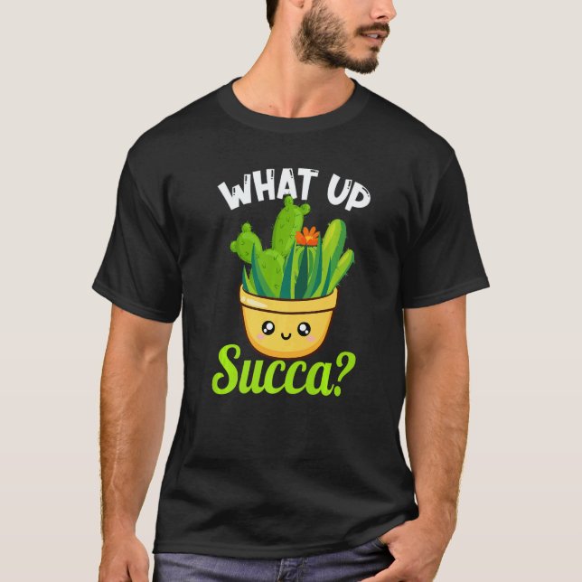 What Up Succa Succulent Cactus Plant  Gardener  2 T-Shirt (Vorderseite)
