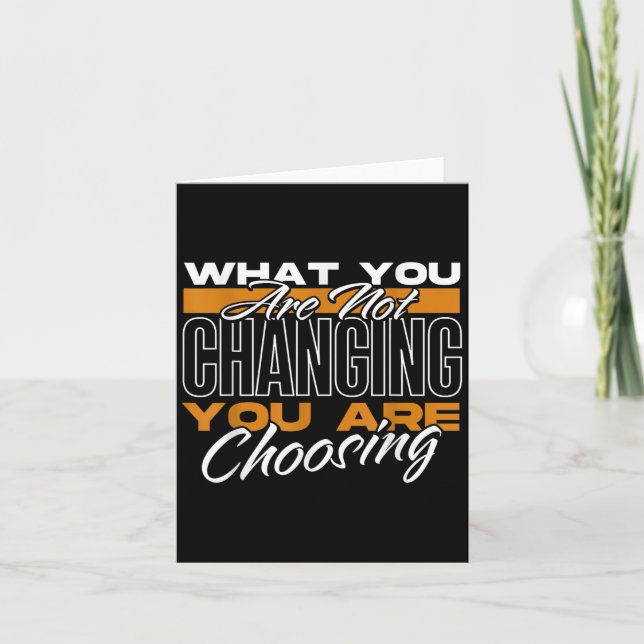 What You Are Not Changing You Are Choosing Motivat Karte (Vorderseite)