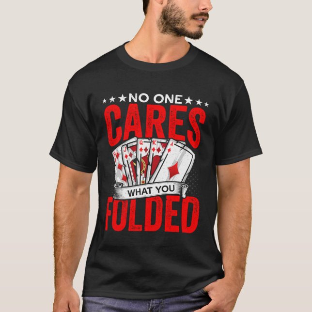 What You Folded Gambling Poker Player Casino Deale T-Shirt (Vorderseite)
