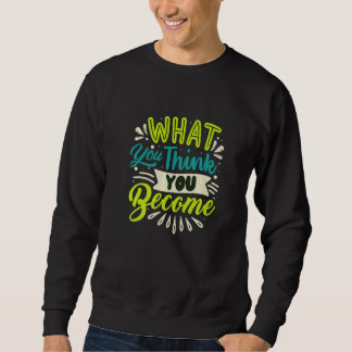 What You Think You Become Meditate Think   Sweatshirt