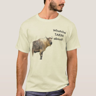 WhatchaTAKINabout? T-Shirt