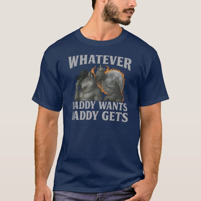 Whatever Daddy Wants Daddy Gets Alpha Wolf Pack Fa T-Shirt (Vorderseite)